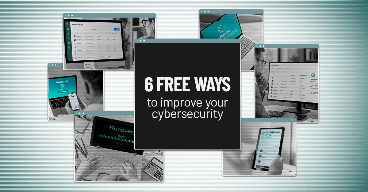 Collage of screens representing six free cybersecurity improvements: MFA, account cleanup, admin rights, updates, password manager, and backups.